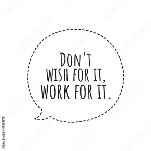   Don t wish for it  work for it   Lettering