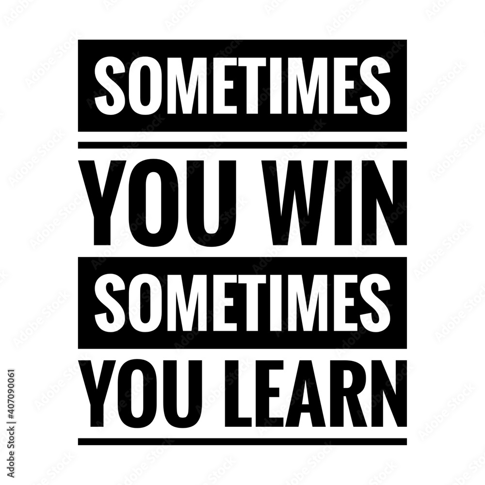 ''Sometimes you win, sometimes you learn'' Lettering