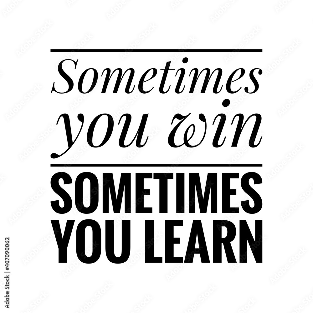 ''Sometimes you win, sometimes you learn'' Lettering