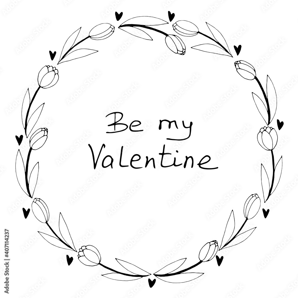 Be my Valentine-lettering. Vector round frame, wreath from outline tulips and hearts. Hand drawn doodle isolated. Background, border, title for holiday decoration, valentine card