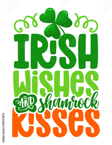 Irish wishes shamrock kisses - funny St Patrick's Day inspirational lettering design for posters, flyers, t-shirts, cards, invitations, stickers, banners, gifts. Handbrush modern Irish calligraphy.