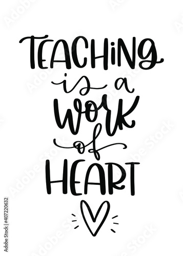 Teaching is a work of heart gratitude quote. Vector handwriting message for teacher gift design.