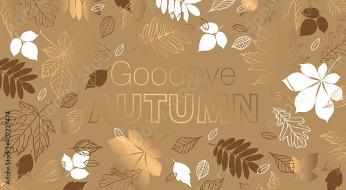 Goodbye Autumn. Fall of the leaves. Background with hand drawn gold autumn leaves. Vector.