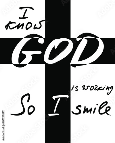 I know GOD is working so I smile. Inspirational and motivational religious quote. Modern brush calligraphy. Hand drawn lettering. Print for  poster, t-shirt, bag, cups, card, flyer, sticker, badge. Ve