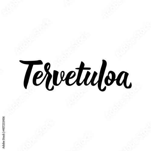 Translation from Finnish: Welcome. Lettering. Banner. calligraphy vector illustration.