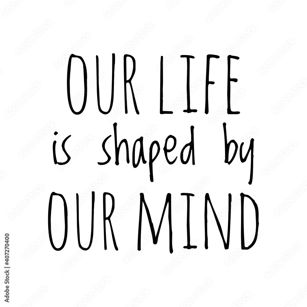 ''Our life is shaped by our mind'' Lettering ''Our life is shaped by our mind'' Lettering