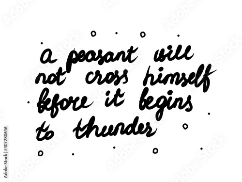 A peasant will not cross himself before it begins to thunder phrase handwritten. Lettering calligraphy text. Isolated word black modern