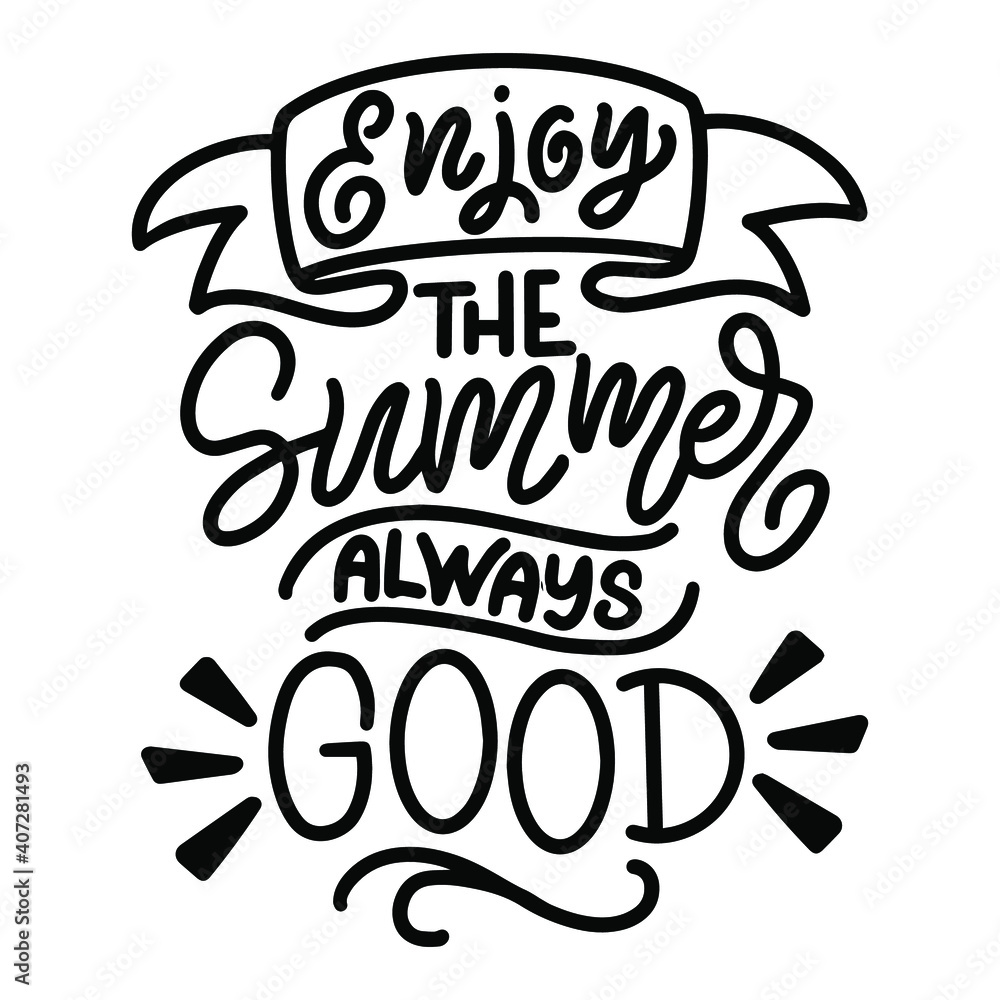 Lettering composition about summer -  - enjoy the summer always good, in vector graphics, on white background. For the design of postcards, posters, prints on t-shirts, covers, bags