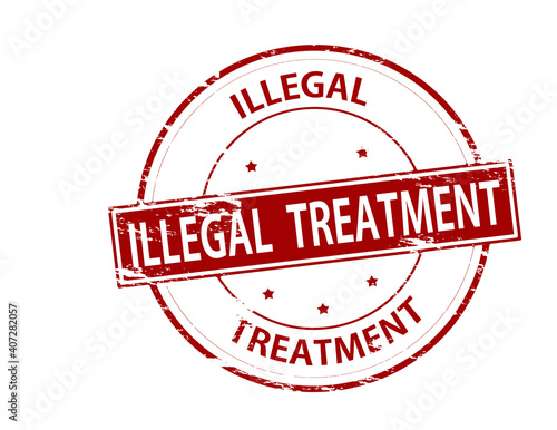 Illegal treatment