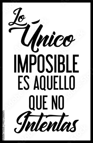Lo único imposible es aquello que no intentas, frase positiva motivacional inspiradora con tipografía expresiva para vinilos decorativos o decoración fondo tipográfico