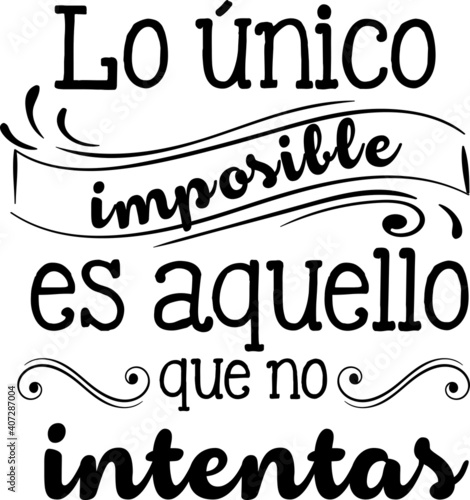Lo único imposible es aquello que no intentas, frase positiva motivacional inspiradora con tipografía expresiva para vinilos decorativos o decoración fondo tipográfico