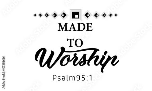 Made To worship, Christian Faith, Typography for print or use as poster, card, flyer or T Shirt