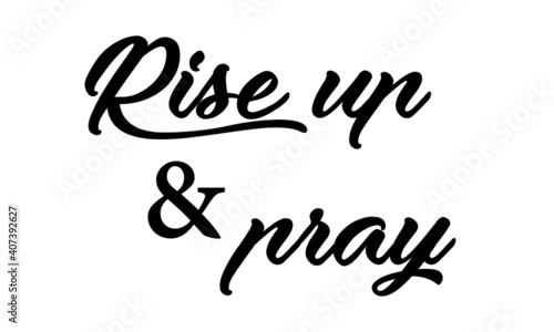 Rise up and pray, Christian Faith, Typography for print or use as poster, card, flyer or T Shirt