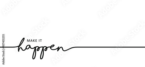 Slogan Make it happen. Positive, motivation and inspiration message concept. Big idea quote. Flat vertor Make your dreams happens