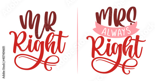 Mr Right and Mr always Right - funny lovely wedding typography. Good for scrap booking, t-shirt, mug, gift, card, wedding anniversary gift, Valentine Day present. Mr and Mrs couple gift.