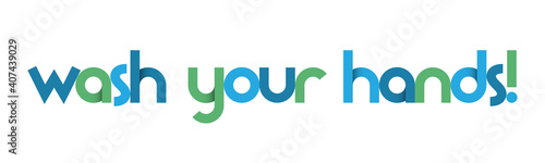 WASH YOUR HANDS! blue and green vector typography banner isolated on white background