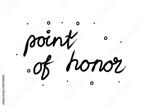 Point of honor phrase handwritten. Lettering calligraphy text. Isolated word black modern