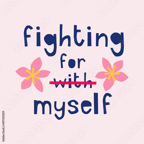 Fighting for myself quote. Modern hand drawn slogan for t-shirt design, poster. Self-care concept for happy positive life. Handmade paper-cut typography.