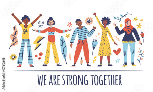 Group of people: men, women are standing together. Concept of diversity, equality, tolerance, multicultural society. Vector set of multicultural people, flowers, elements, text. We are strong together