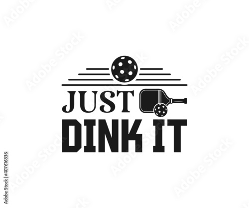 Just dink it,  Pickleball Designs, Pickleball T-shirt vector, Typography T-shirt Design