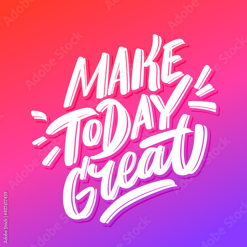 Make today great. Vector lettering banner.