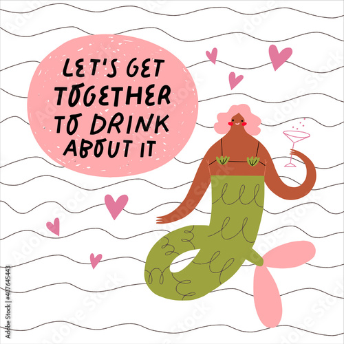 Vector hand drawn illustration. Mermaid , hand lettering quote let's get together to drink about it, waves and hearts. Greeting card concept Galentine's day