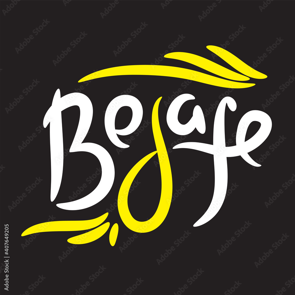 Be safe - simple inspire motivational quote. Hand drawn lettering ...