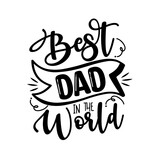 Best Dad In The World - Father's Day greeting lettering. Good for textile print, poster, greeting card, and gifts design.