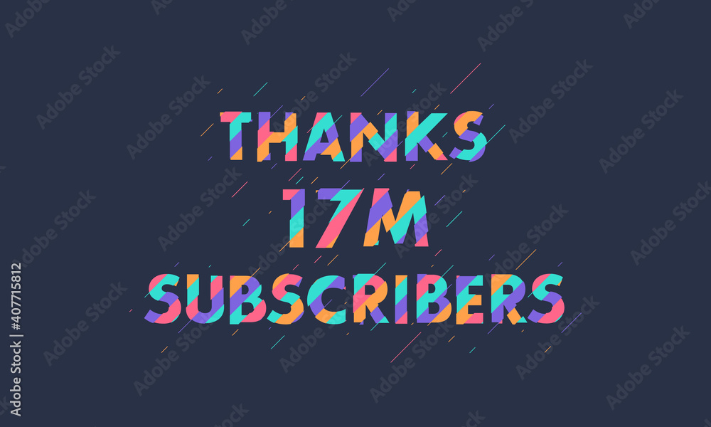 Thanks 17M subscribers, 17000000 subscribers celebration modern colorful design. Thanks 17M subscribers, 17000000 subscribers celebration modern colorful design.