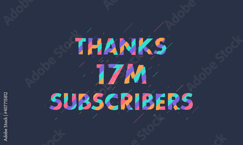 Thanks 17M subscribers, 17000000 subscribers celebration modern colorful design.
