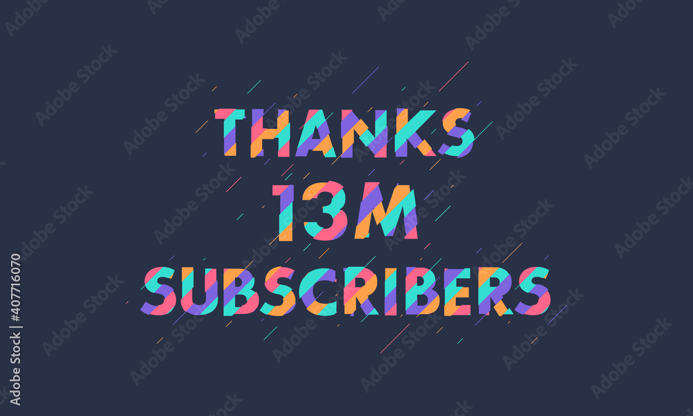 Thanks 13M subscribers, 13000000 subscribers celebration modern colorful design. Thanks 13M subscribers, 13000000 subscribers celebration modern colorful design.