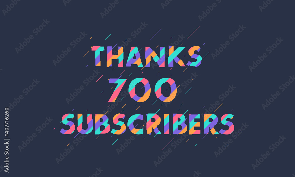 Obraz premium Thanks 700 subscribers celebration modern colorful design.
