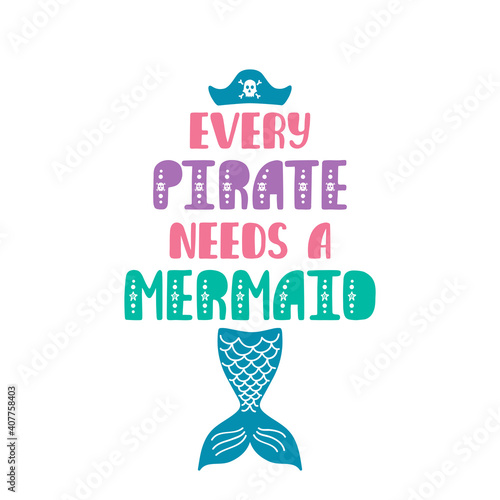 Every pirate needs a mermaid. Inspiration quote about summer in scandinavian style. Hand drawn typography design.