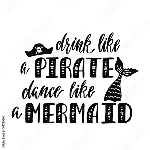 Drink like a pirate dance like a mermaid. Handwritten inspirational quote about summer. Typography lettering design