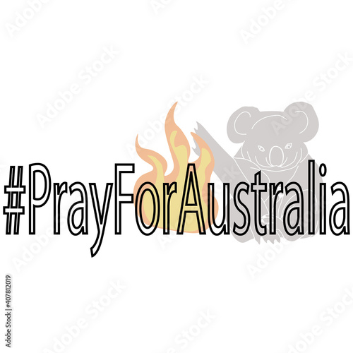 Pray for Australia, lettering and silhouette of a koala on fire in the background, animal rescue
