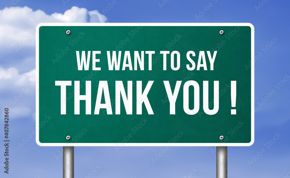 We want to say Thank You We want to say Thank You