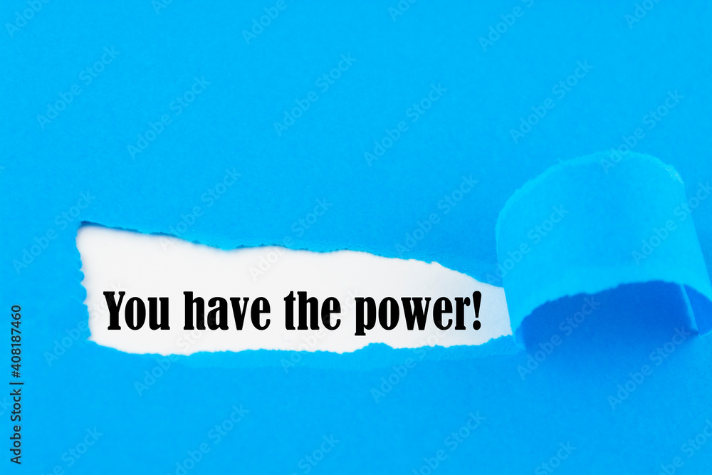 You have the power word written under torn paper concept. You have the power word written under torn paper concept.