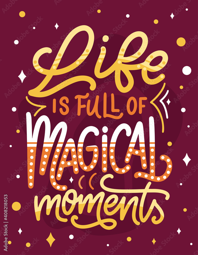 Magic quote lettering. Inspirational hand drawn poster. Life is full of magical moments. Calligraphic design. Vector illustration