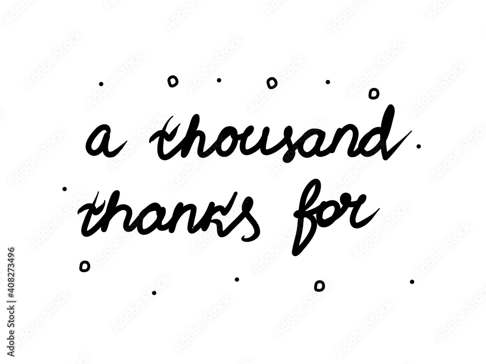 A thousand thanks for phrase handwritten. Lettering calligraphy text. Isolated word black modern A thousand thanks for phrase handwritten. Lettering calligraphy text. Isolated word black modern