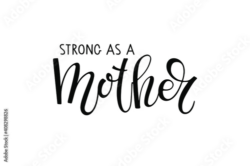 Strong as a Mother. Handwritten calligraphy vector illustration. Modern brush lettering. Sublimation print for mug, t-shirt, sticker, brochure, poster, label.