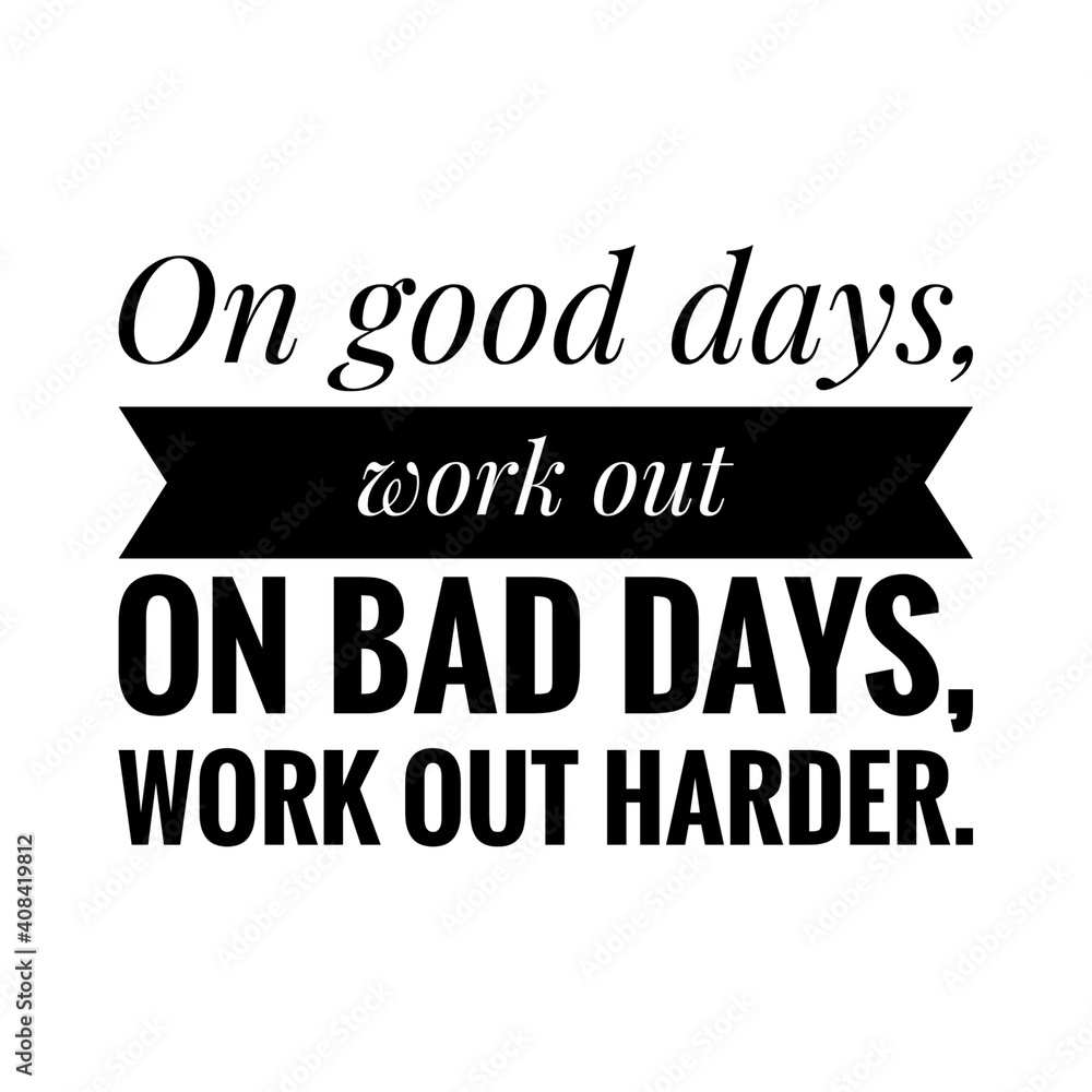 ''On good days, work out, on bad days, work out harder'' Lettering ''On good days, work out, on bad days, work out harder'' Lettering