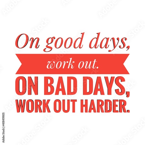 ''On good days, work out, on bad days, work out harder'' Lettering