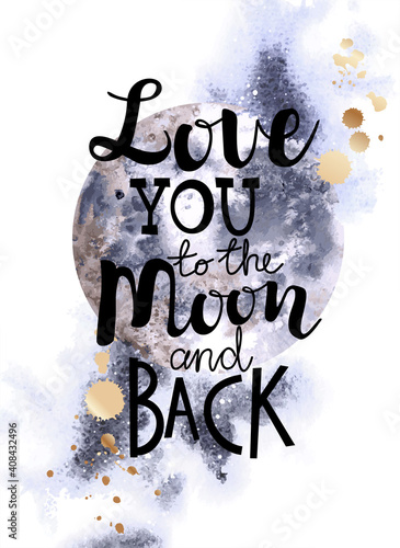 Love you to the moon and back. Watercolor Valentines Day poster. Modern calli...
