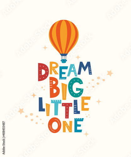 Cute cartoon print with aerostat and lettering Dream Big Little One. Cute design for children's fashion fabrics, textile graphics, prints. Motivaton slogan for kids. Vector illustration.