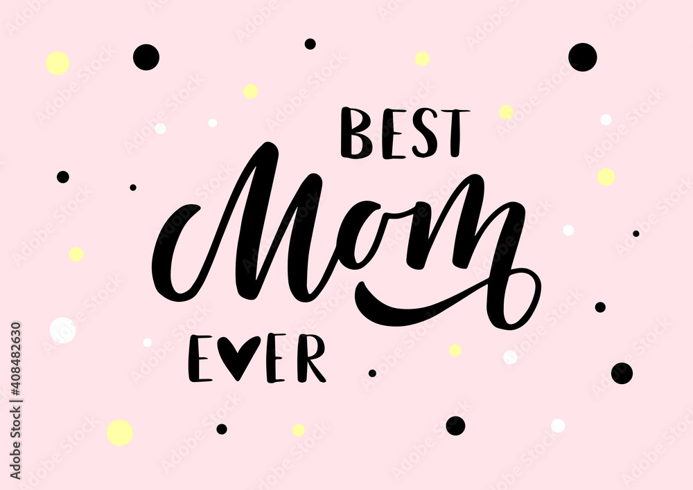 Best Mom ever hand drawn lettering. Happy Mother's day. Pink background