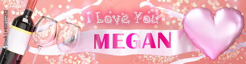 I love you Megan - wedding, Valentine's or just to say I love you celebration card, joyful, happy party style with glitter, wine and a big pink heart balloon, 3d illustration