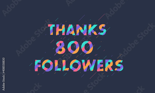 Thanks 800 followers celebration modern colorful design.