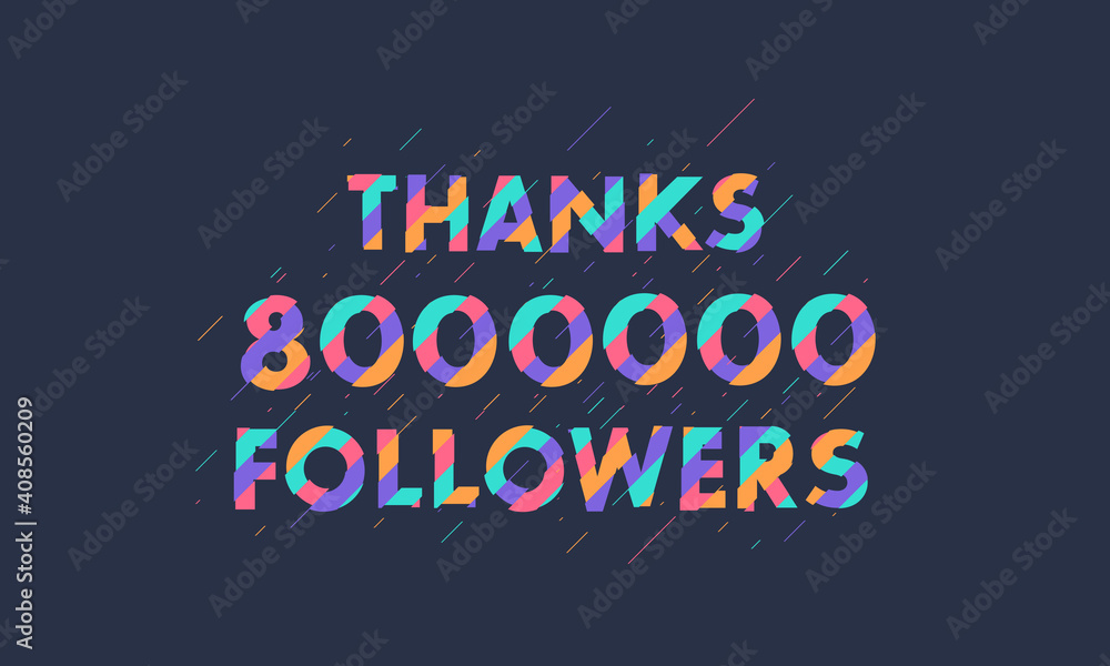 Obraz premium Thanks 8000000 followers, 8M followers celebration modern colorful design.