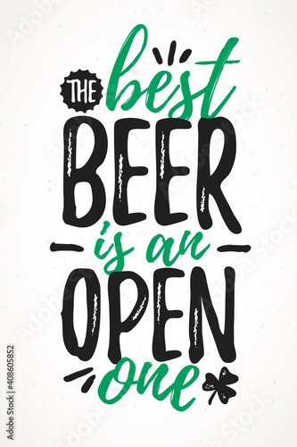 The Best Beer Is An Open One funny lettering, 17 March St. Patrick's Day celebration design element. Suitable for t-shirt, poster, etc. vector illustration photo