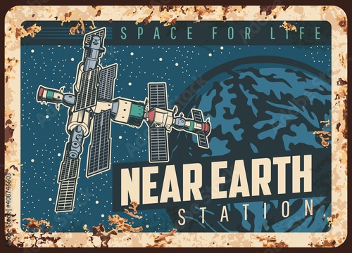 Near earth station vector rusty metal plate, international orbital space station or satellite orbiting Earth planet orbit vintage rust tin sign. Galaxy and outer space investigation retro poster
